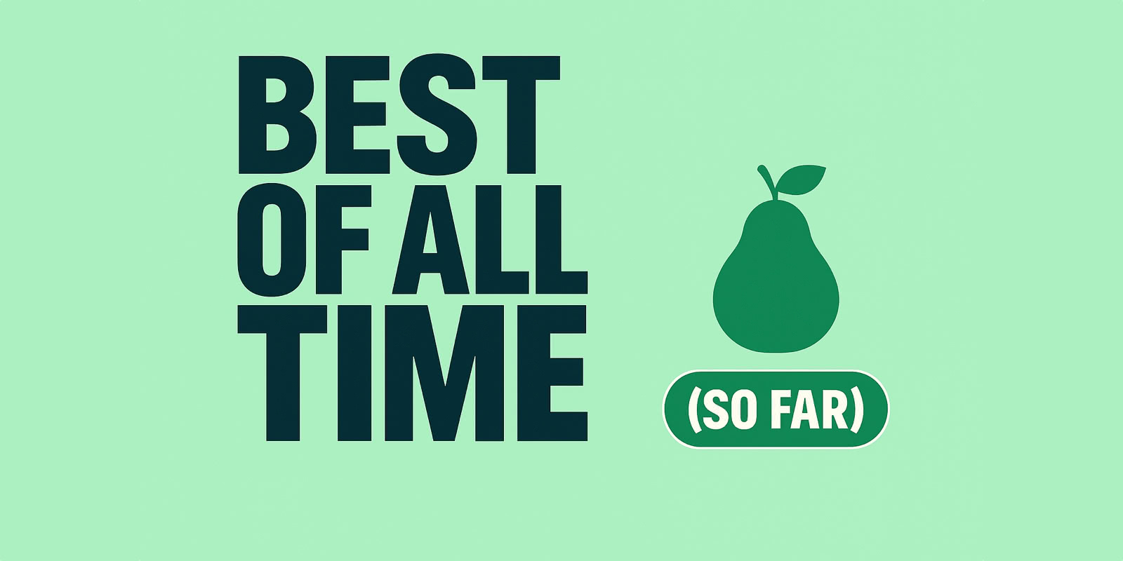 The Liberty Pear: Best of All Time (So Far)